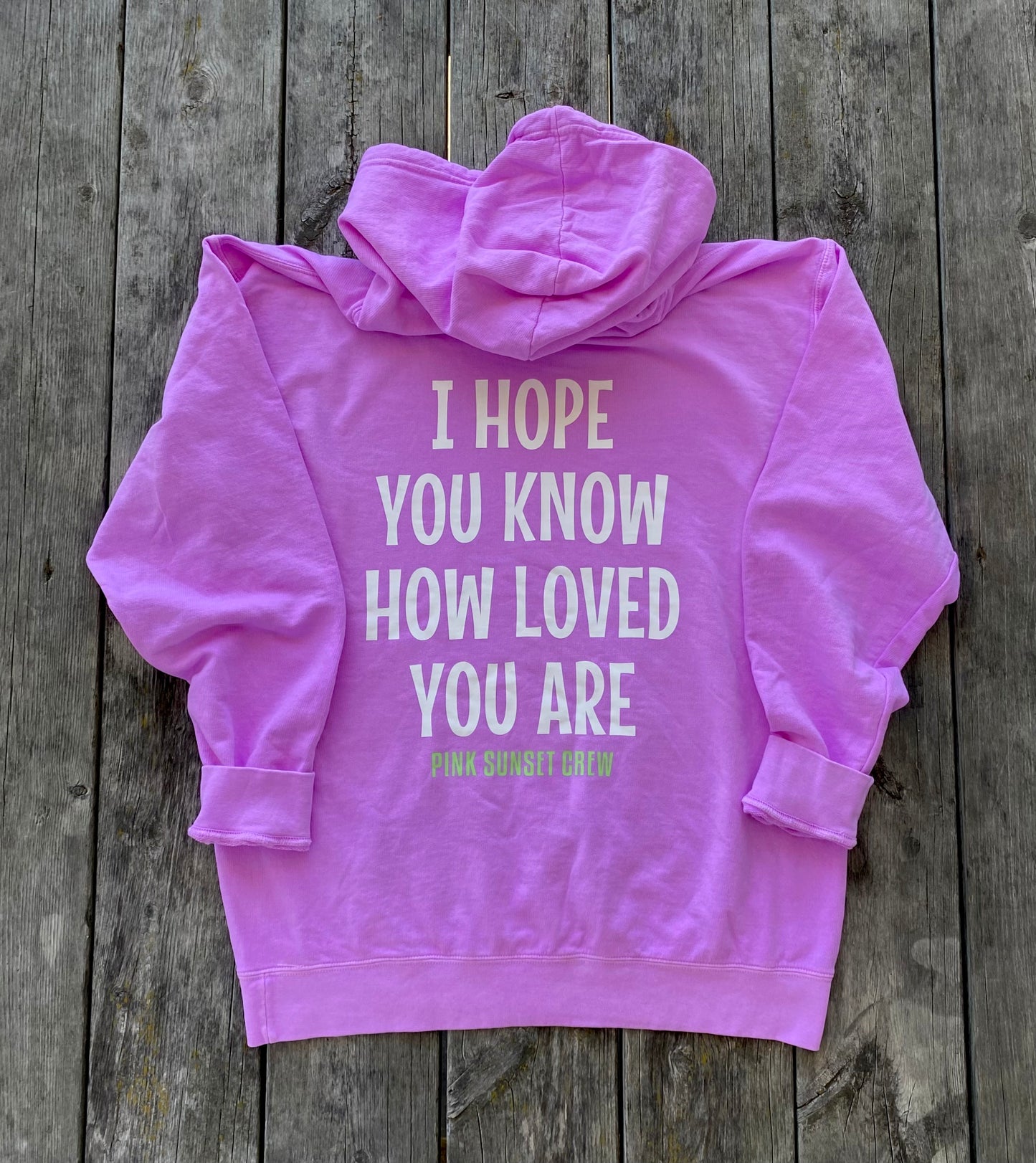 I HOPE YOU KNOW HOW LOVED YOU ARE- BEACH HOODIE